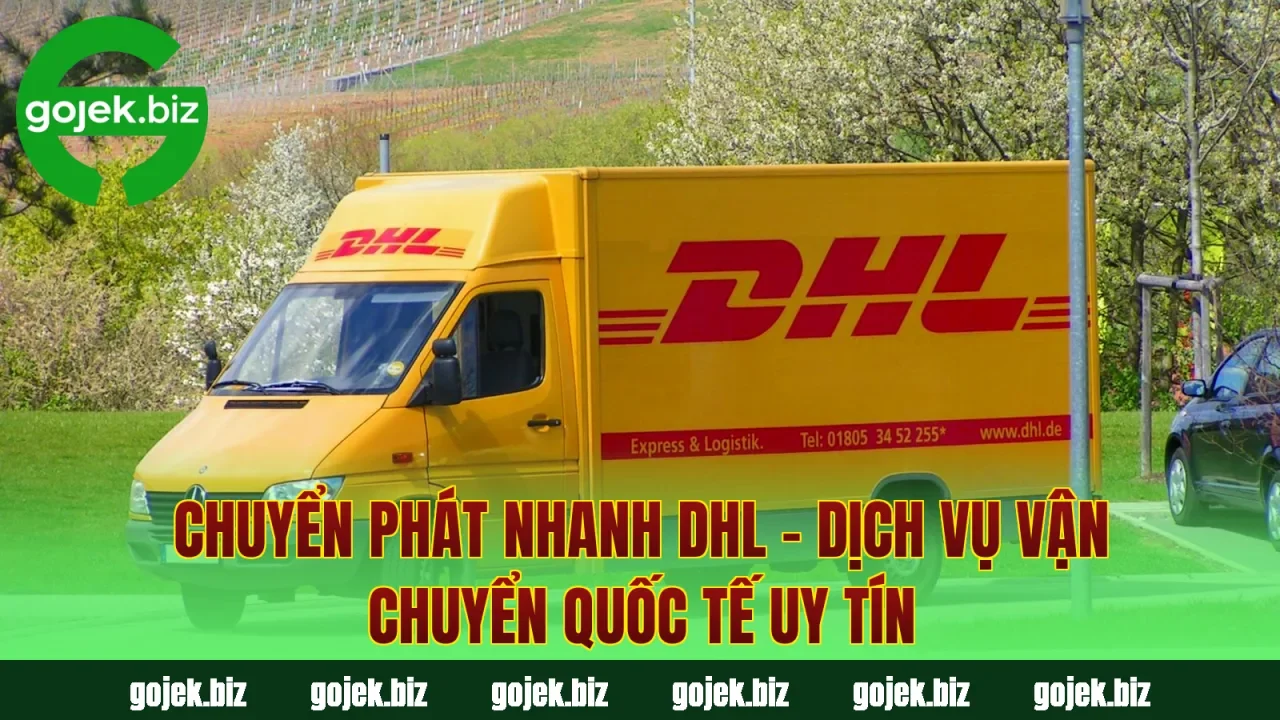 Chuyển Phát Nhanh DHL – Dịch Vụ Vận Chuyển Quốc Tế Uy Tín