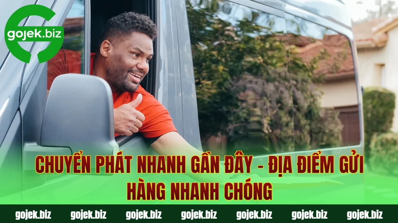 Chuyển Phát Nhanh Gần Đây – Địa Điểm Gửi Hàng Nhanh Chóng