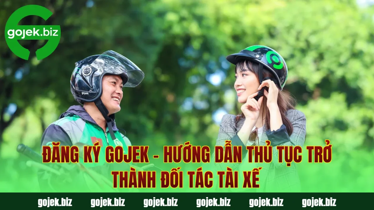 Đăng Ký Gojek – Hướng Dẫn Thủ Tục Trở Thành Đối Tác Tài Xế