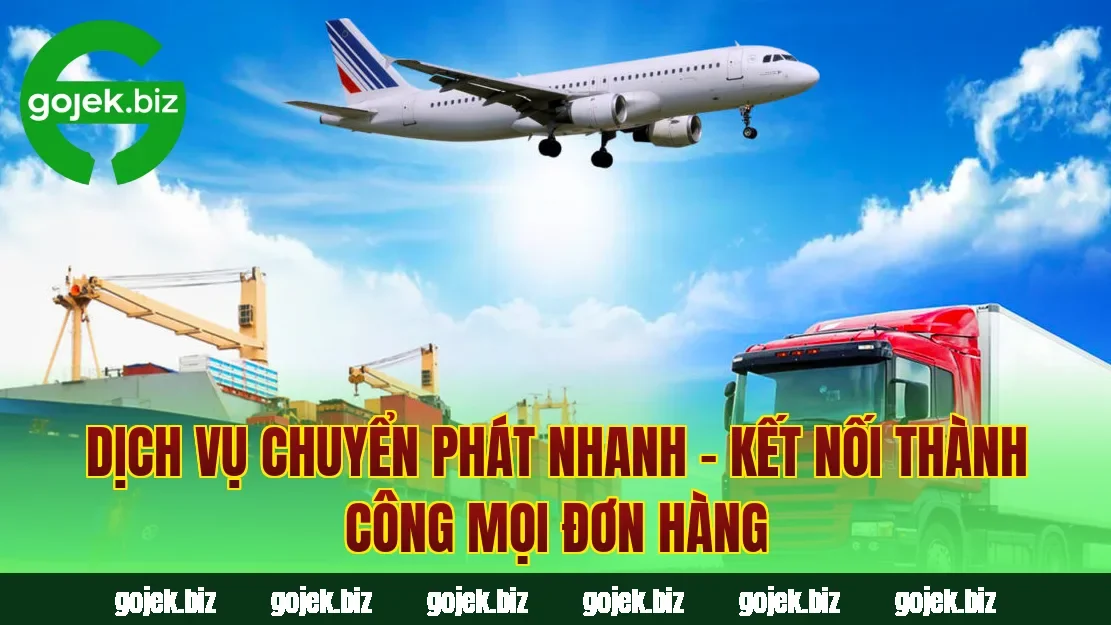 Dịch Vụ Chuyển Phát Nhanh – Kết Nối Thành Công Mọi Đơn Hàng
