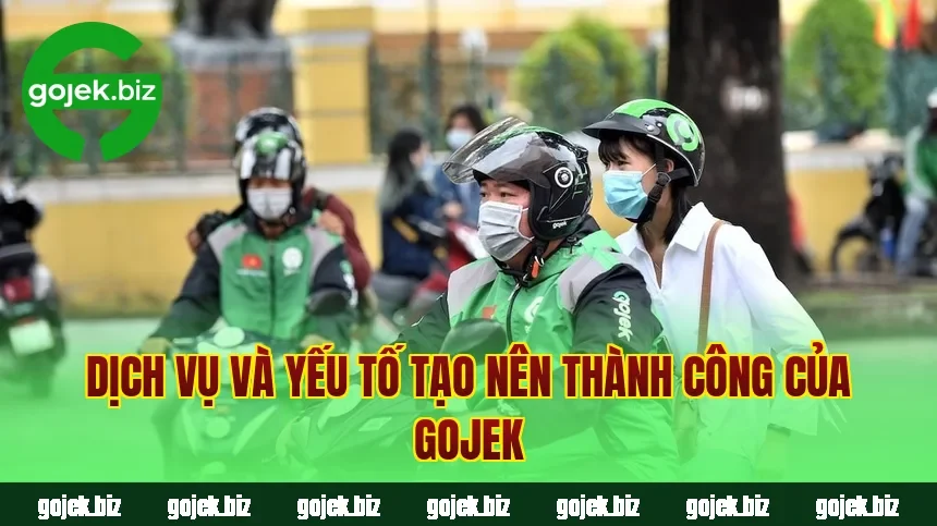 Dịch vụ và yếu tố tạo nên thành công của Gojek