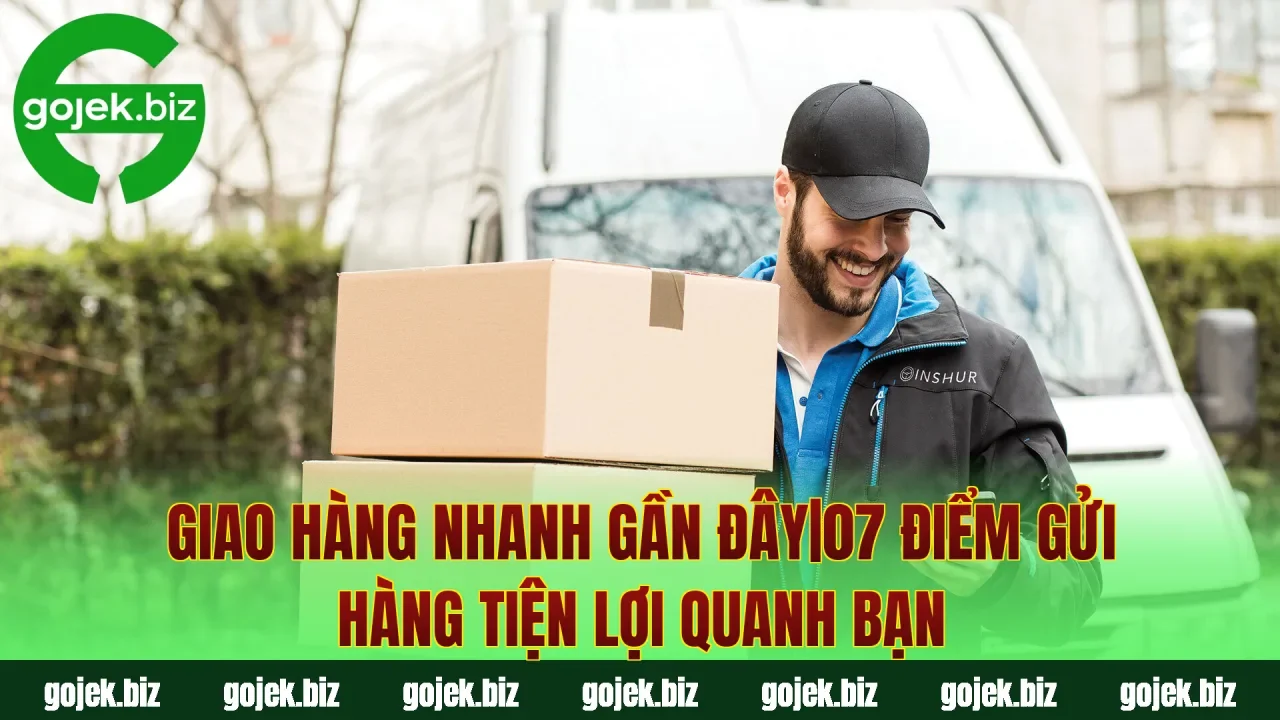 Giao Hàng Nhanh Gần Đây|07 Điểm Gửi Hàng Tiện Lợi Quanh Bạn