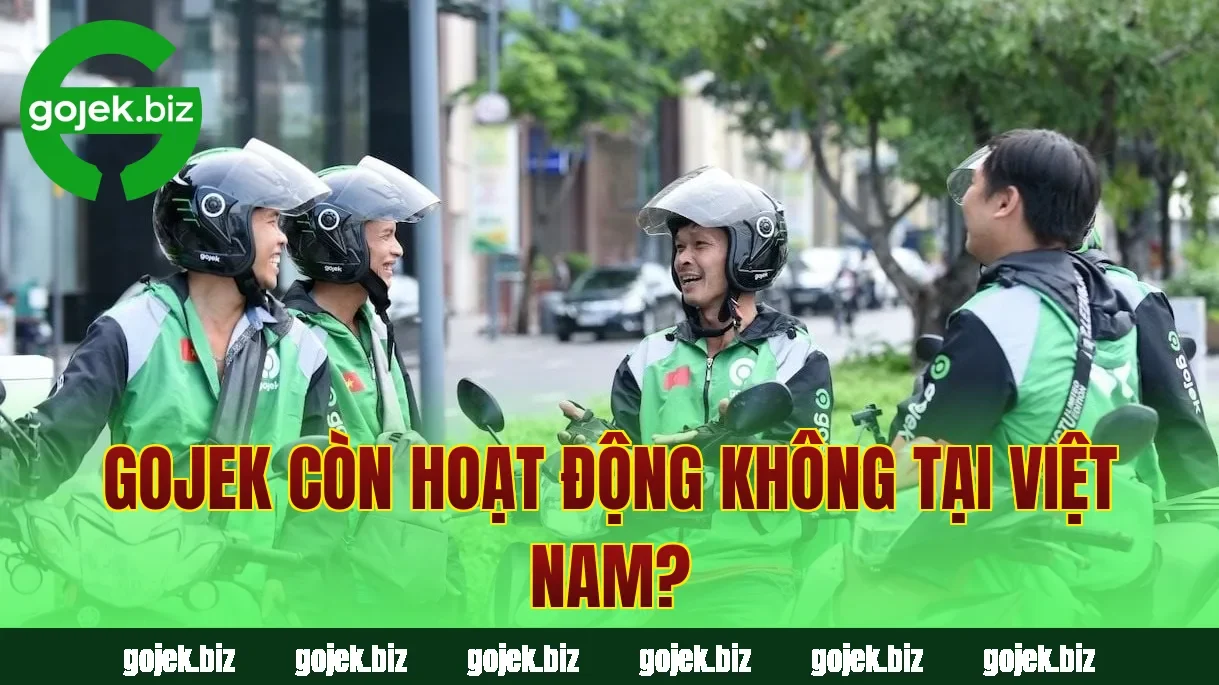 Gojek còn hoạt động không tại Việt Nam?