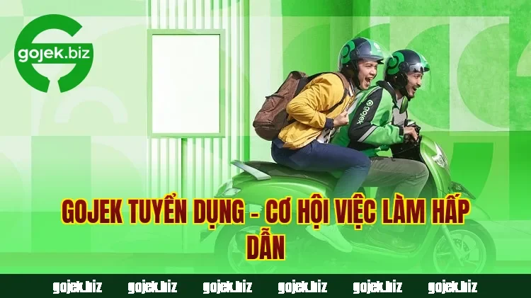 Gojek tuyển dụng – Cơ hội việc làm hấp dẫn