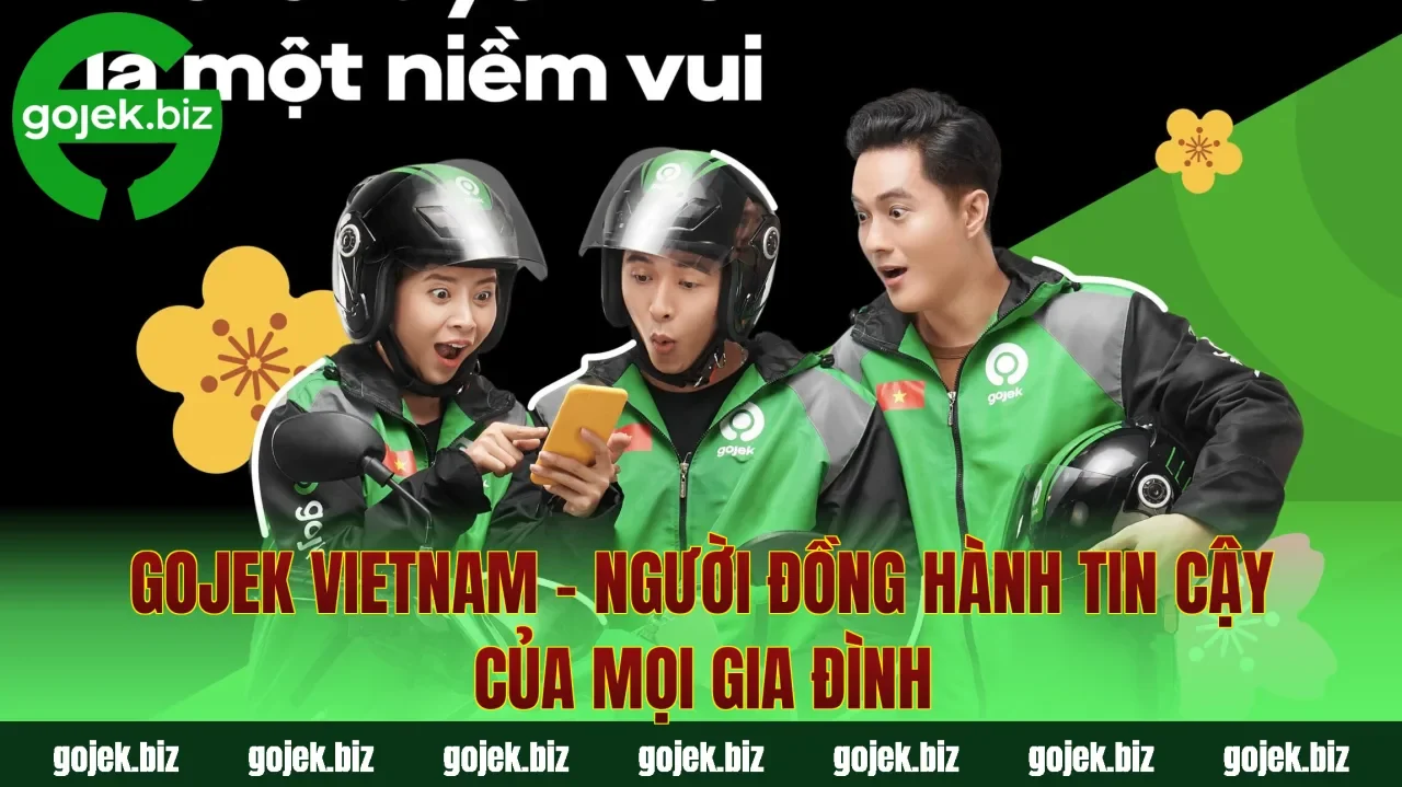 Gojek Vietnam – Người Đồng Hành Tin Cậy Của Mọi Gia Đình