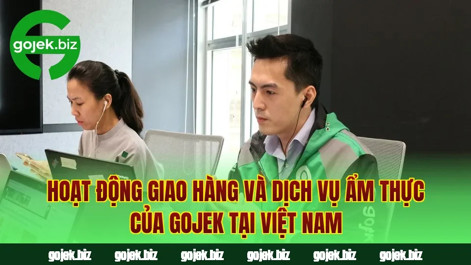 Hoạt động giao hàng và dịch vụ ẩm thực của Gojek tại Việt Nam