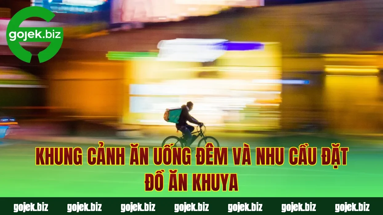 Khung cảnh ăn uống đêm và nhu cầu đặt đồ ăn khuya