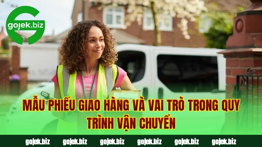 Mẫu phiếu giao hàng và vai trò trong quy trình vận chuyển