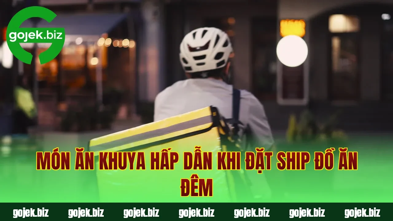 Món ăn khuya hấp dẫn khi đặt ship đồ ăn đêm