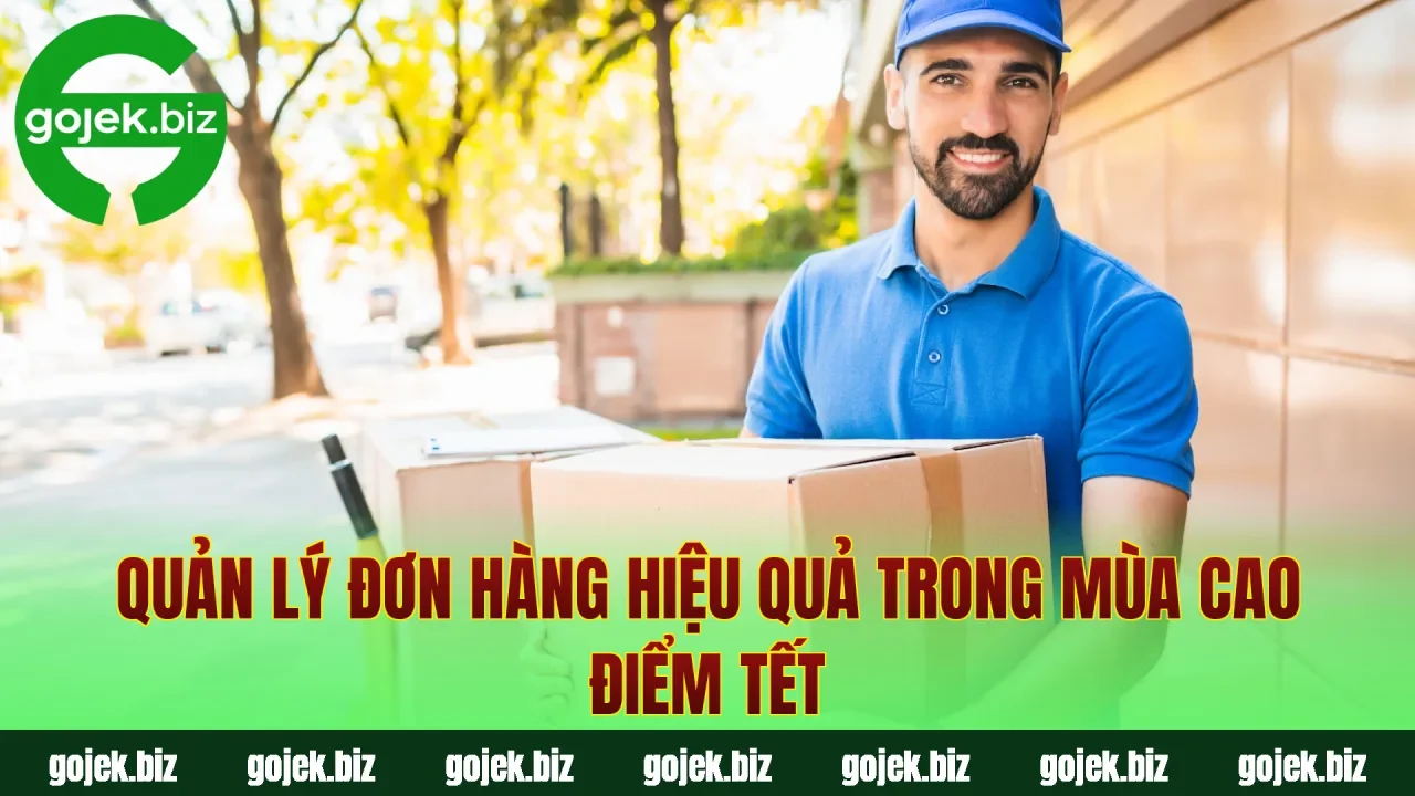 Quản lý đơn hàng hiệu quả trong mùa cao điểm Tết