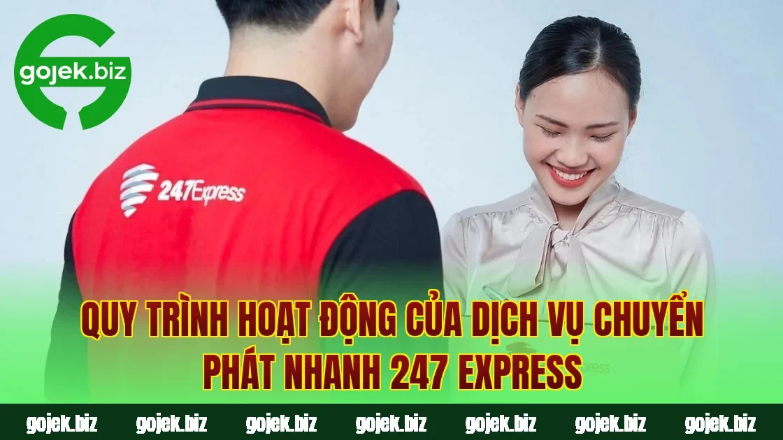 Quy trình hoạt động của dịch vụ chuyển phát nhanh 247 Express
