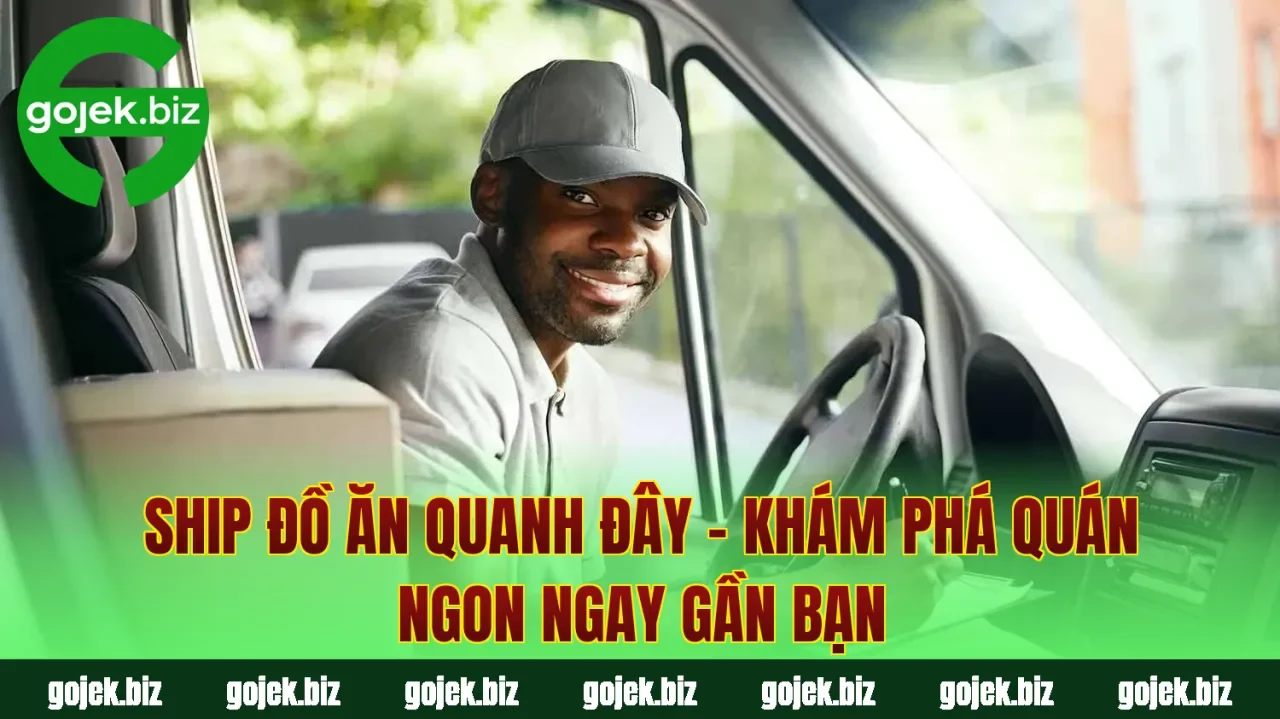 Ship Đồ Ăn Quanh Đây – Khám Phá Quán Ngon Ngay Gần Bạn