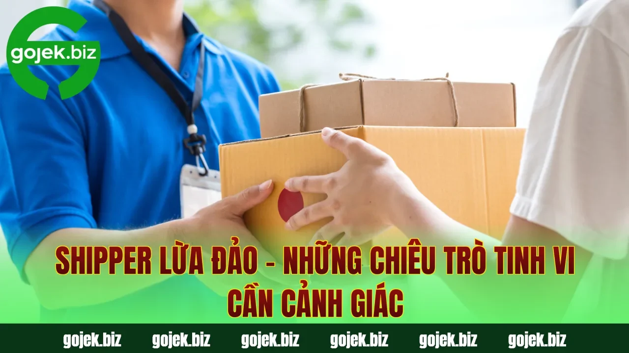 Shipper Lừa Đảo – Những Chiêu Trò Tinh Vi Cần Cảnh Giác
