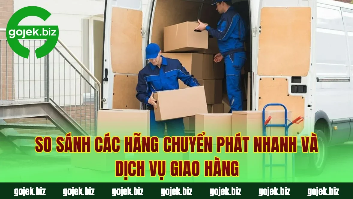 So sánh các hãng chuyển phát nhanh và dịch vụ giao hàng