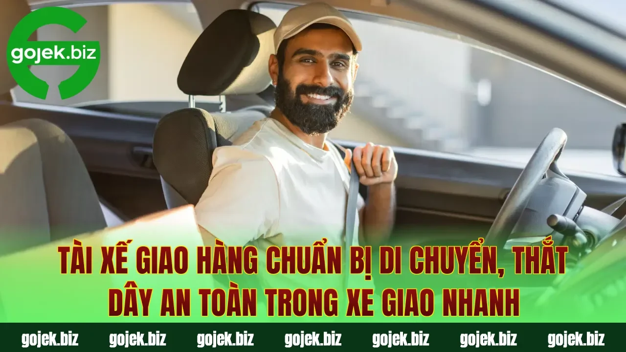 Tài xế giao hàng chuẩn bị di chuyển, thắt dây an toàn trong xe giao nhanh