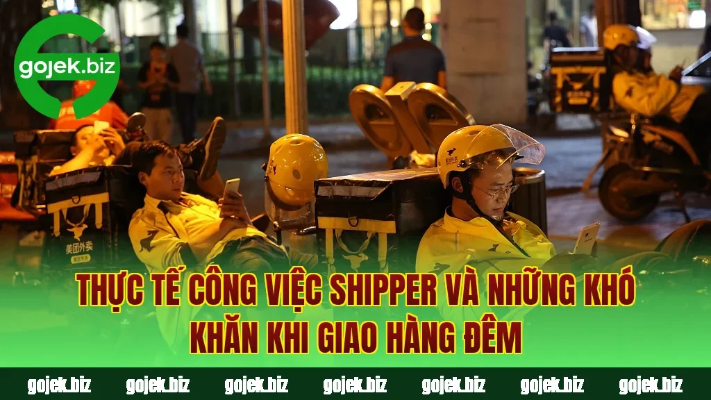 Thực tế công việc shipper và những khó khăn khi giao hàng đêm