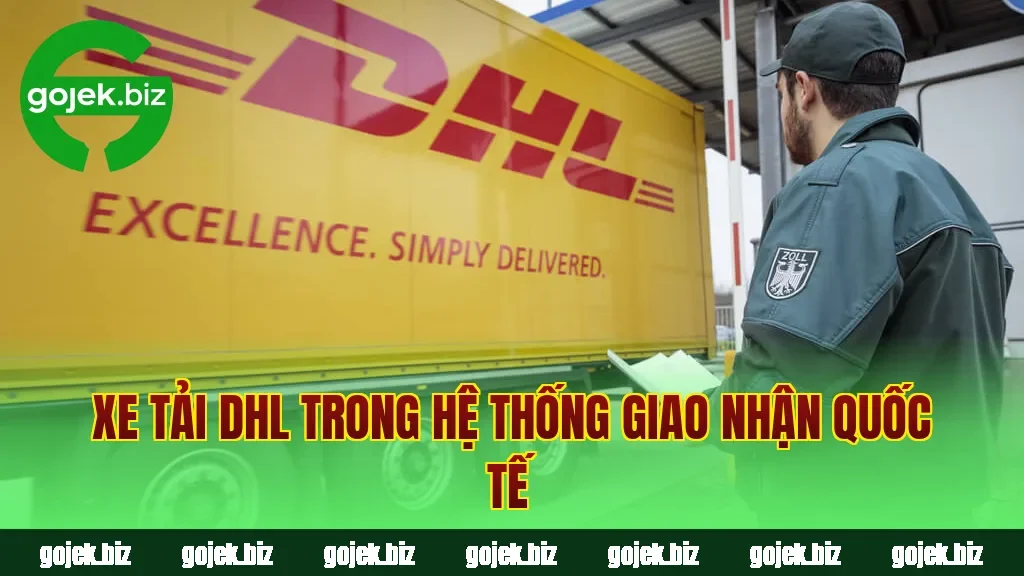 Xe tải DHL trong hệ thống giao nhận quốc tế