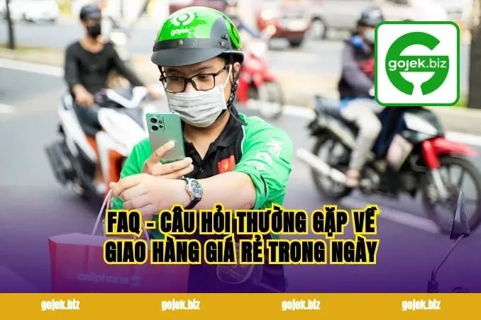 FAQ – Câu hỏi thường gặp về giao hàng giá rẻ trong ngày